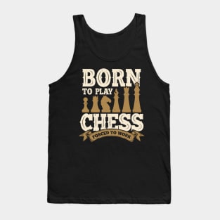 Born To Play Chess Forced To Work Tank Top